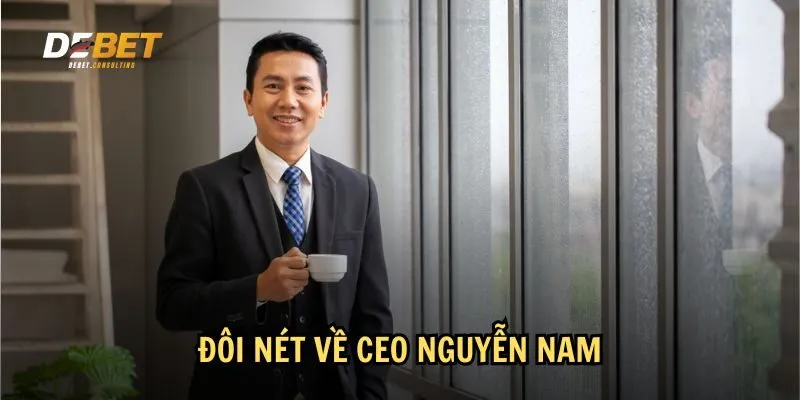 Tiểu sử và lý lịch của CEO Nguyễn Nam