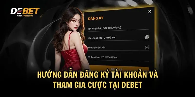 Các bước đăng ký tài khoản và bắt đầu chơi tại Debet