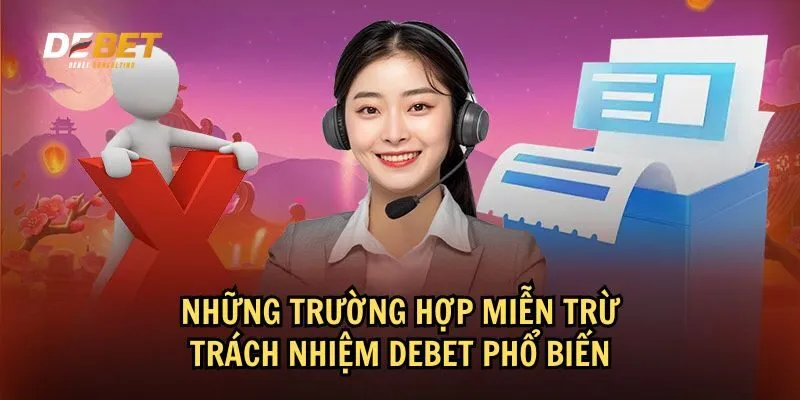 Hiểu rõ các trường hợp miễn trừ trách nhiệm Debet