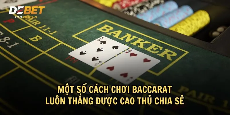 Một số cách chơi Baccarat luôn thắng mà bạn có thể tham khảo