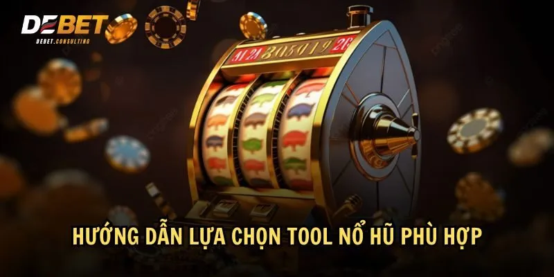 Cách lựa chọn tool nổ hũ uy tín